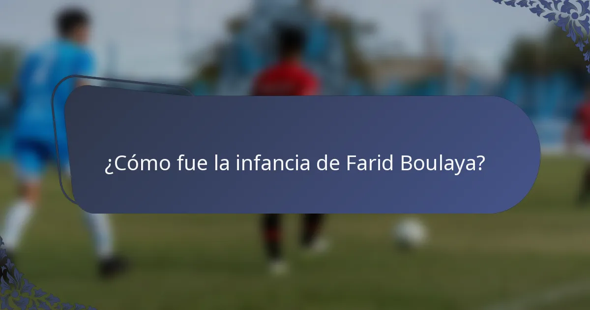 ¿Cómo fue la infancia de Farid Boulaya?