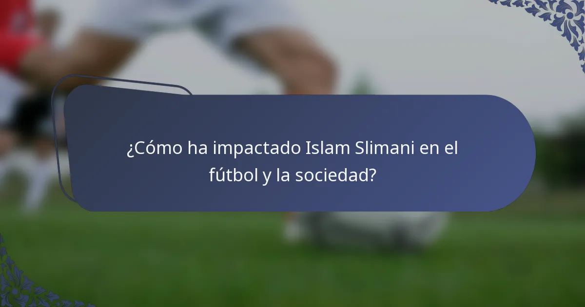 ¿Cómo ha impactado Islam Slimani en el fútbol y la sociedad?