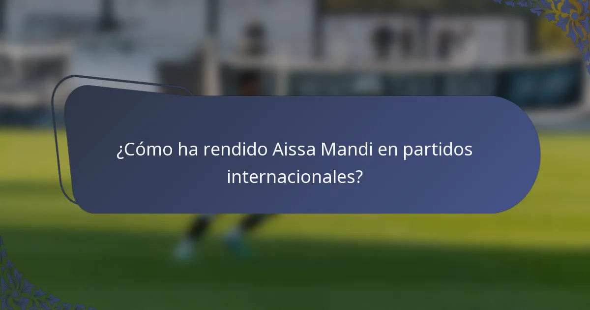 ¿Cómo ha rendido Aissa Mandi en partidos internacionales?