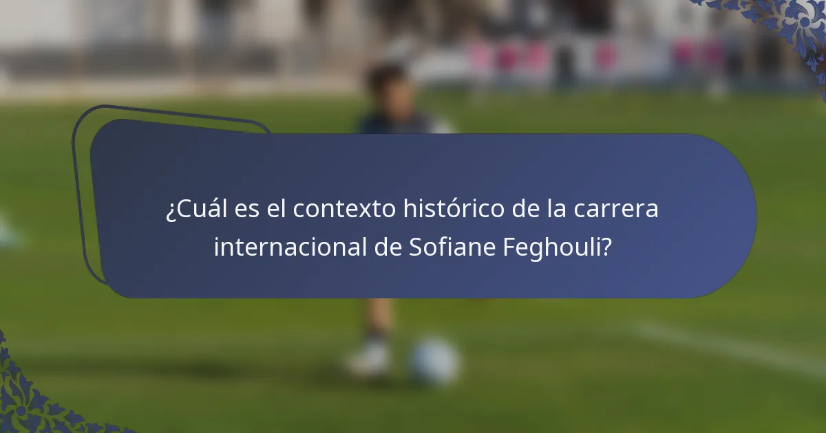 ¿Cuál es el contexto histórico de la carrera internacional de Sofiane Feghouli?