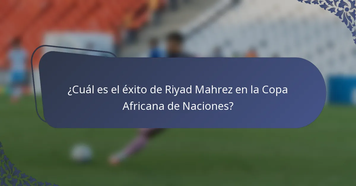 ¿Cuál es el éxito de Riyad Mahrez en la Copa Africana de Naciones?