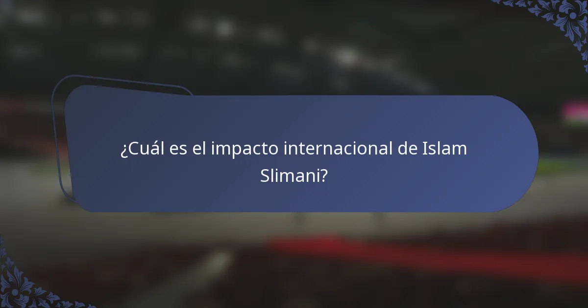 ¿Cuál es el impacto internacional de Islam Slimani?