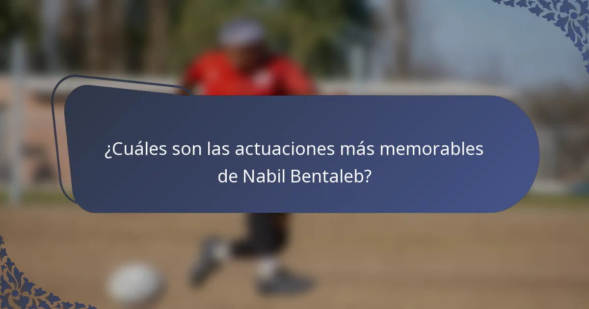 ¿Cuáles son las actuaciones más memorables de Nabil Bentaleb?