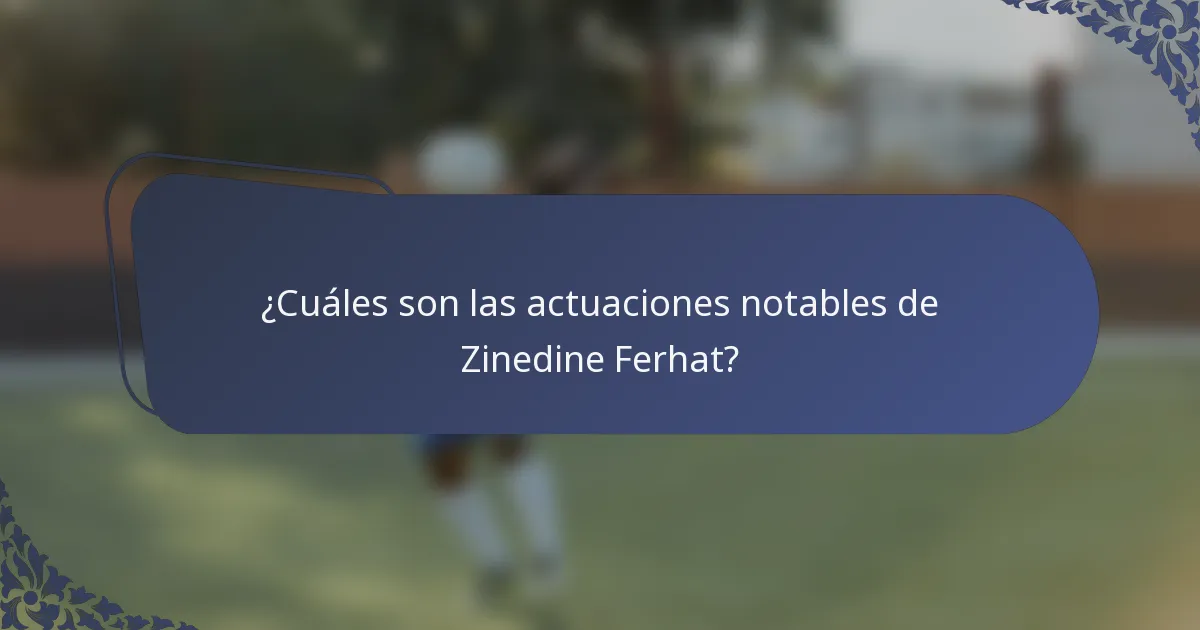 ¿Cuáles son las actuaciones notables de Zinedine Ferhat?