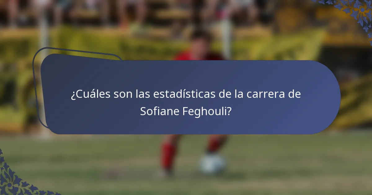 ¿Cuáles son las estadísticas de la carrera de Sofiane Feghouli?