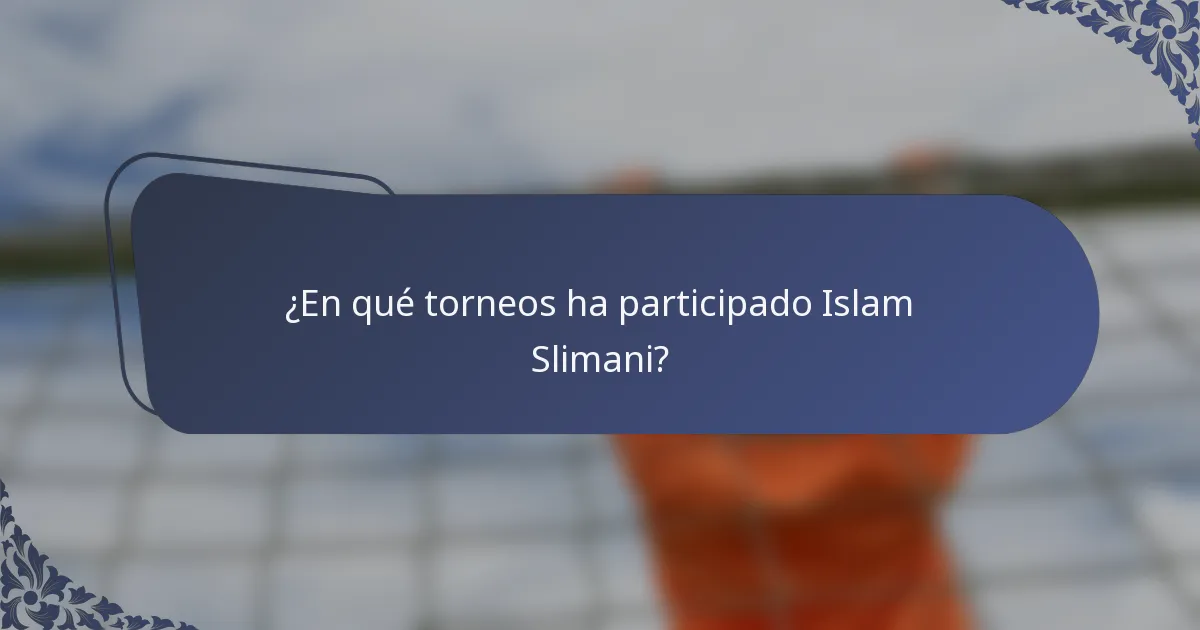 ¿En qué torneos ha participado Islam Slimani?