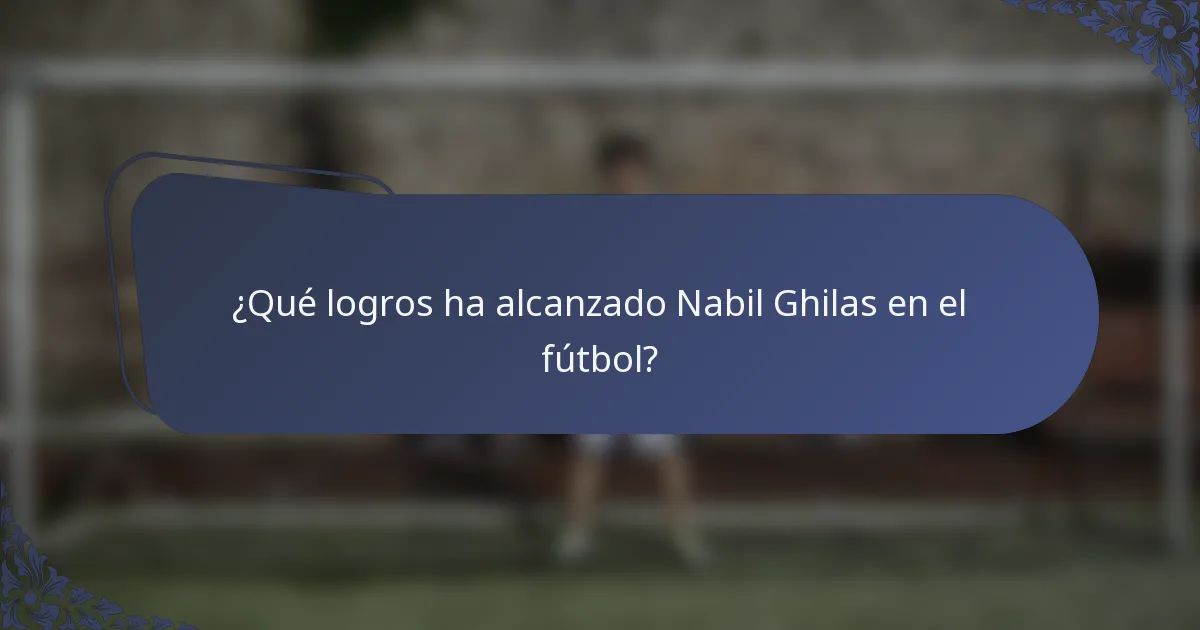 ¿Qué logros ha alcanzado Nabil Ghilas en el fútbol?