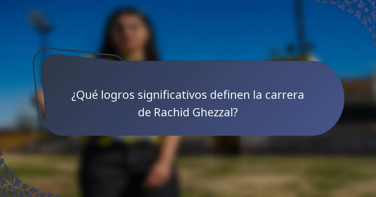 ¿Qué logros significativos definen la carrera de Rachid Ghezzal?