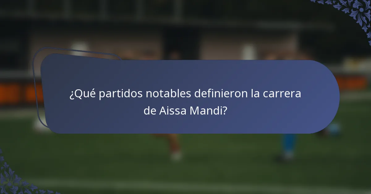 ¿Qué partidos notables definieron la carrera de Aissa Mandi?