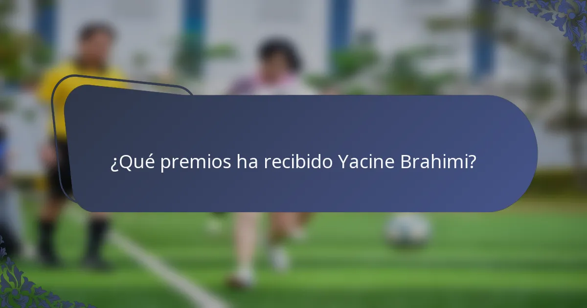 ¿Qué premios ha recibido Yacine Brahimi?