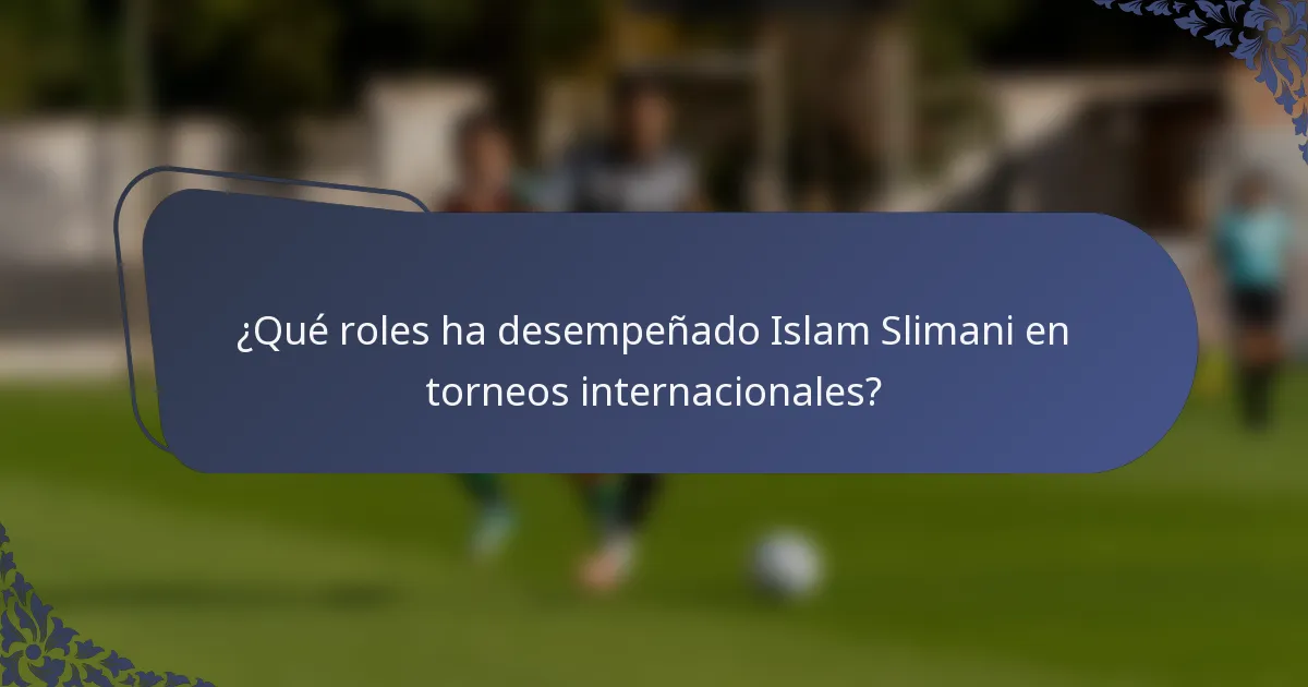 ¿Qué roles ha desempeñado Islam Slimani en torneos internacionales?