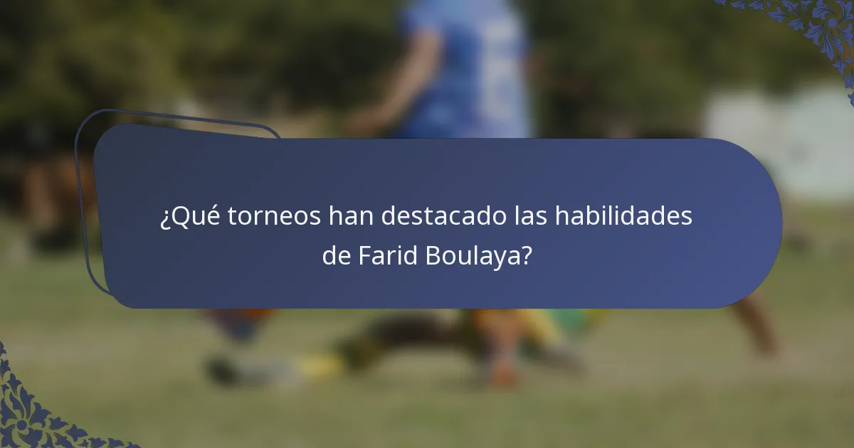 ¿Qué torneos han destacado las habilidades de Farid Boulaya?
