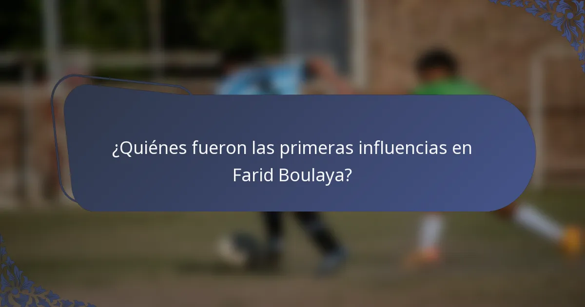 ¿Quiénes fueron las primeras influencias en Farid Boulaya?